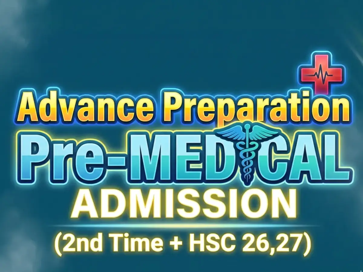 Advance Admission Preparation ~ Medical (2nd Time + HSC 26,27)